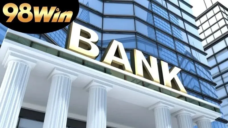 Các loại ngân hàng phổ biến liên kết với 98win